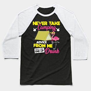 Never Take Camping Advice From Me You'll Only End Up Drunk Baseball T-Shirt